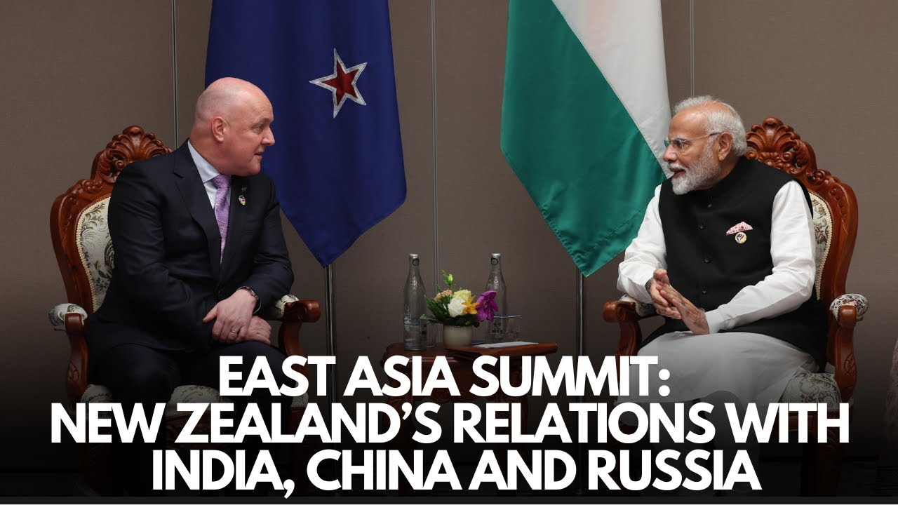 East Asia Summit 2024: New Zealand's relations with India, China and Russia
