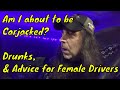 [Episode 07] Am I about to be Carjacked? Drunks, &amp; Advice for Female Drivers