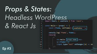How to use Props and States in React Js - Headless WordPress with React Js | Ep - 3