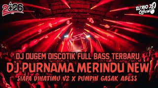 DJ DUGEM DISCOTIK FULL BASS TERBARU‼️DJ PURNAMA MERINDU X SIAPA DIHATIMU V2 ~ NEW
