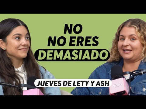 Cuando te dicen que eres “demasiado” | Jueves Lety & Ash Ep. 605