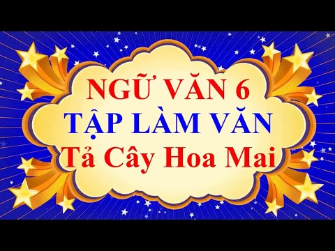 Video Ngữ văn 6 Tập Làm Văn Tả cây hoa mai - youtube