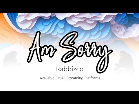 Am Sorry Rabbizco Official Lyrics Video Out 2023 