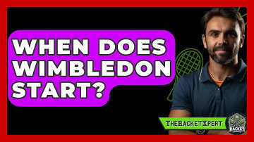 When Does Wimbledon Start? - The Racket Xpert