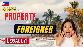 5 Legal ways to own a property in the Philippines as a Foreigner
