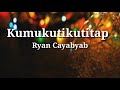 Kumukutikutitap (Lyrics) - Ryan Cayabyab