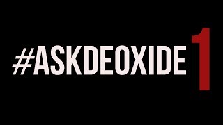 #AskDeoxide 1