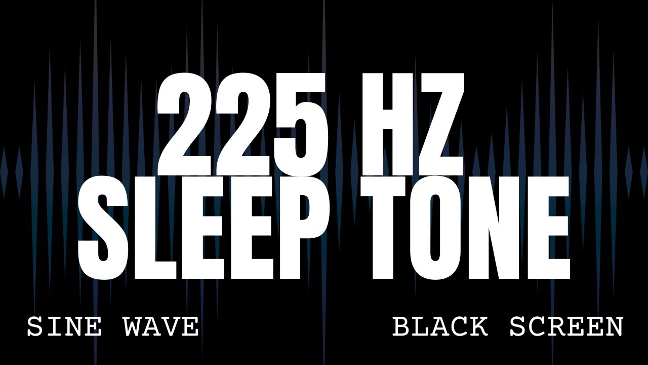 225 Hz Low Frequency Sleep Tone - Sine Wave Ambience - 8 Hours Black Screen