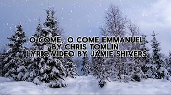 O Come, O Come Emmanuel by Chris Tomlin. Lyric video by Jamie Shivers O Come, O Come Emmanuel by Chris Tomlin. Lyric video by Jamie Shivers
