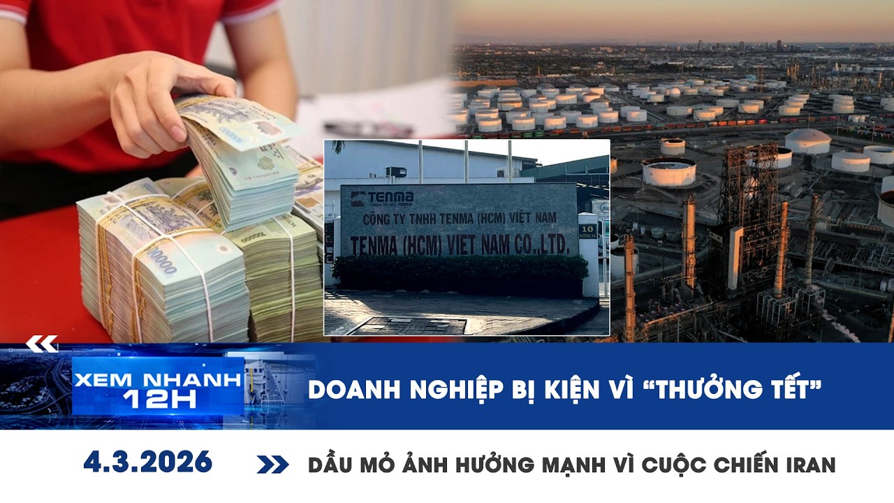 [LIVE] XEM NHANH 12H: Doanh nghiệp bị kiện vì “thưởng tết” |Dầu mỏ ảnh hưởng mạnh vì cuộc chiến Iran