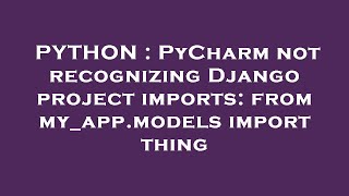 Celebrity PYTHON : PyCharm not recognizing Django project imports: from my_app.models import thing Wealth
