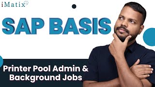 Printer Pool Admin & Background Jobs in SAP Basis | SAP Basis Online Training | SAP Basis | iMatix