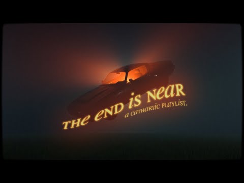 the end is near | a cathartic playlist.