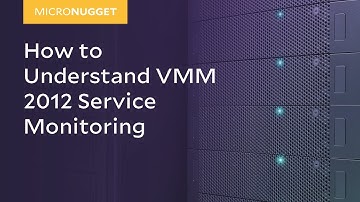 MicroNugget: How to Understand VMM 2012 Service Monitoring