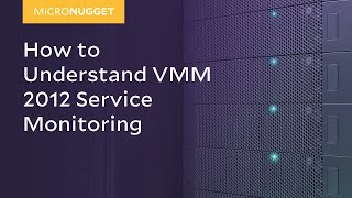 MicroNugget: How to Understand VMM 2012 Service Monitoring
