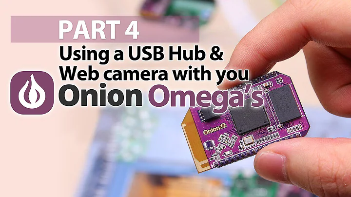 Part 4 - Using a USB Hub & Webcamera - Onion Omega Crash Course