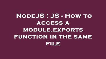 NodeJS : JS - How to access a module.exports function in the same file