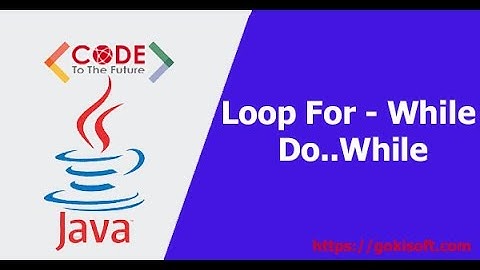PHẦN 6 | Tìm hiểu Loop (for, while, do while) | Khóa học lập trình java căn bản