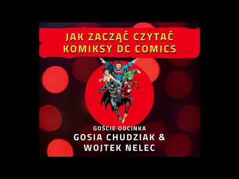 Odcinek 7: Jak zacząć czytać komiksy DC Comics? (Goście: Gosia Chudziak i Wojtek Nelec)