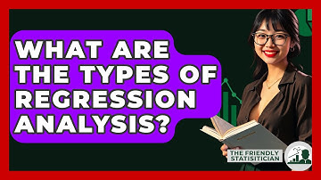 What Are The Types Of Regression Analysis? - The Friendly Statistician