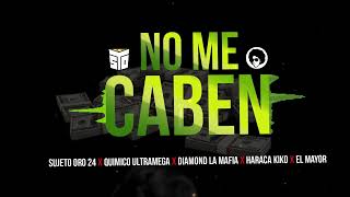 No me Caben - Sujeto Oro 24, Quimico UltraMega, El Mayor Clásico, Haraca Kiko, Diamond La Mafia