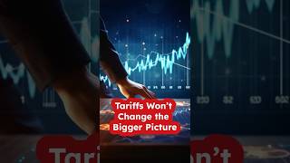 Tariffs Won’t Change the Bigger Picture