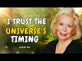 Louise Hay: Let Go &amp; Trust That the Universe Brings You Exactly What You Need — Divine Timing