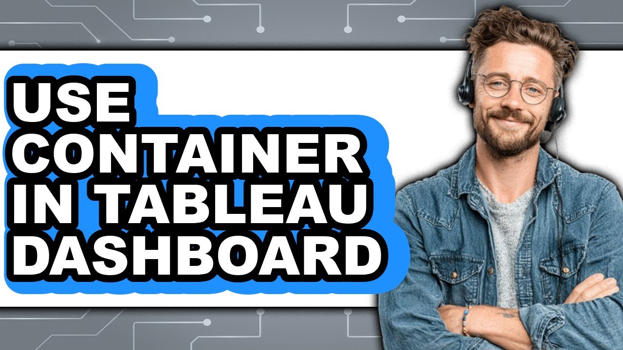 How to Use Container in Tableau Dashboard (full Guide)