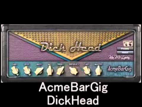 AcmeBarGig Dick Head amp sim DEMO