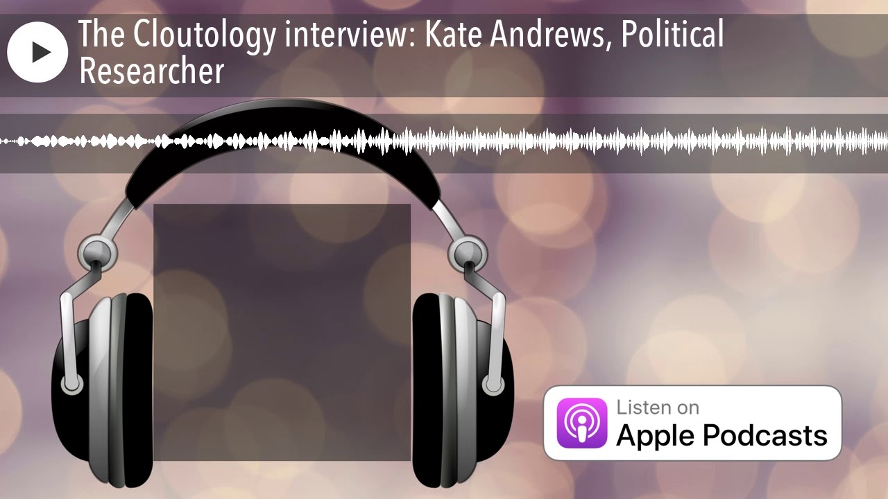 The Cloutology interview: Kate Andrews, Political Researcher