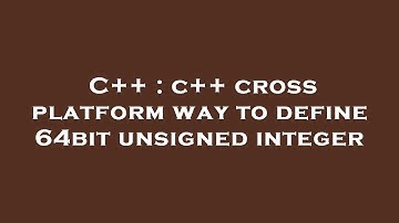 C++ : c++ cross platform way to define 64bit unsigned integer