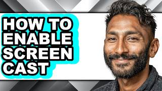 How to Enable Screen Cast (only Way)