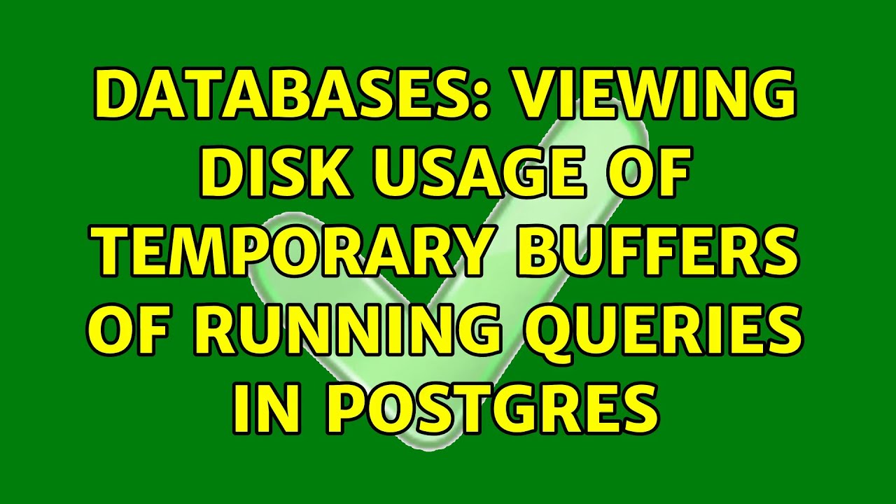 Databases: Viewing disk usage of temporary buffers of running queries in Postgres