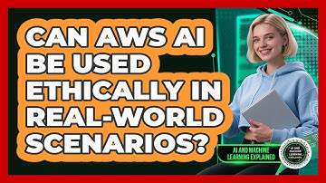 Can AWS AI Be Used Ethically In Real-world Scenarios? - AI and Machine Learning Explained