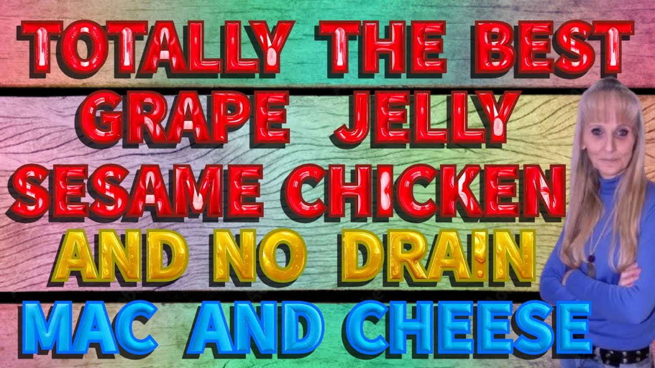 UNDRE $8.00 THE BEST GRAPE JELLY SESAME CHICKEN - NO DRAIN MAC AND CHEESE WITH BROCCOLI | EAS Y |