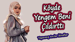 Yaşanmış Anılar İtiraflar - Köyde Yengem Beni Çıldırttı