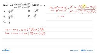 Nilai dari (sin 105-sin 15)/(cos 75+cos 15) adalah....