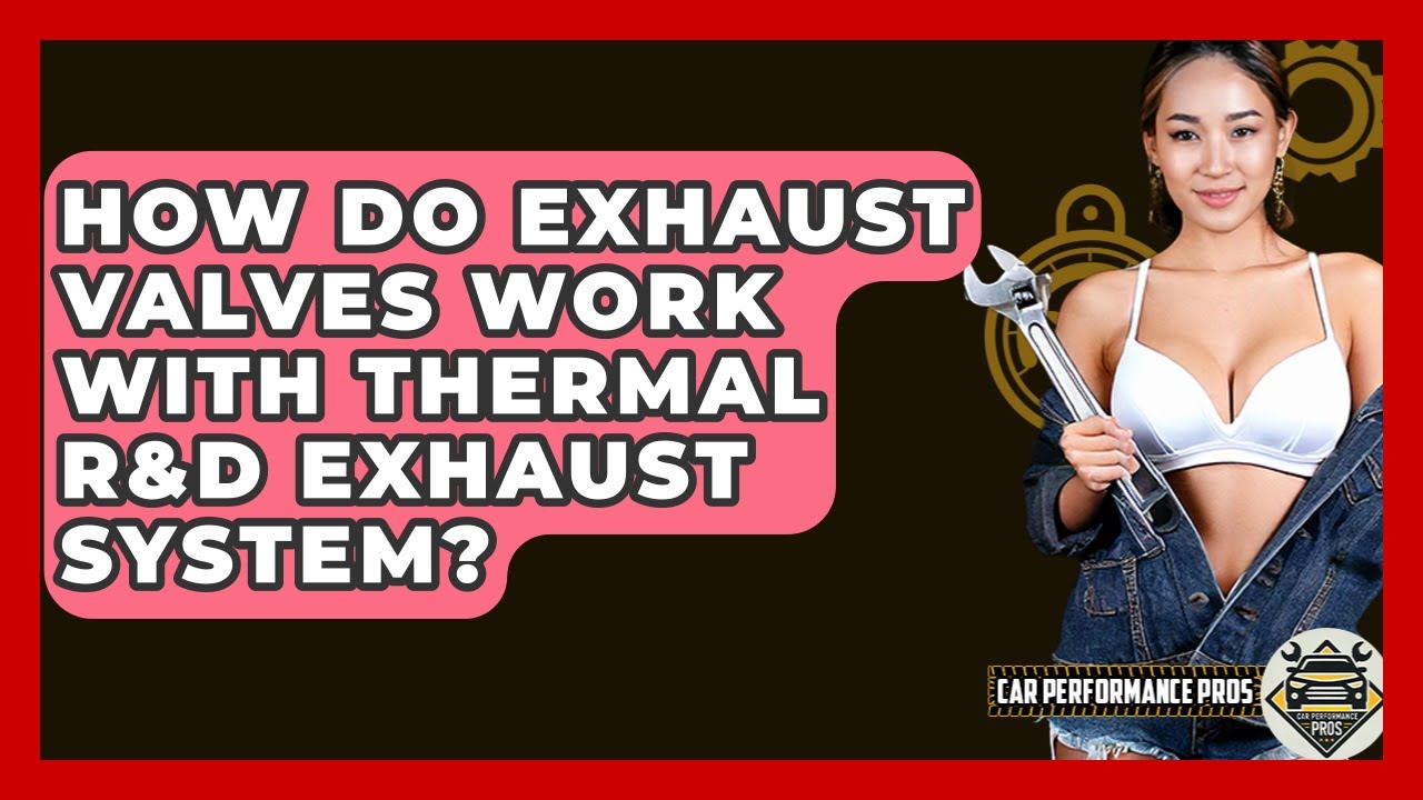 How Do Exhaust Valves Work With Thermal R&D Exhaust System? - Car Performance Pros