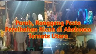 P4rah ...!! Pesta Ronggeng Pernikahan Akebooca Ternate Utara Berakhir K4c4u