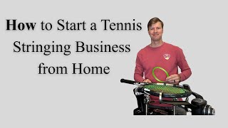 How to Start a Tennis Stringing Business from Home (Full Beginner Guide)
