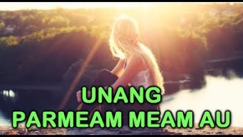 UNANG PARMEAM MEAM AU (Lirik & Artinya)