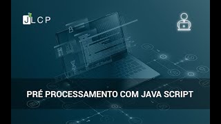 Webinars JLCP - Preprocessing utilizando Java Script com Robert Silva