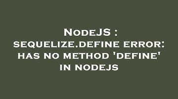 NodeJS : sequelize.define error: has no method 