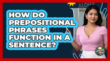 How Do Prepositional Phrases Function In A Sentence? - Lexicon Lounge