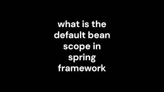 8_what is the default bean scope in spring framework