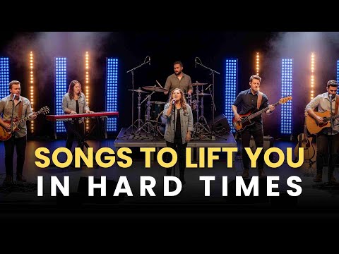 20 Powerful Worship Songs For Hard Times Find Hope Strength In God