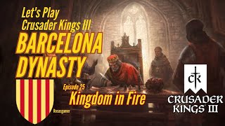 Crusader Kings III Let's Play Barcelona Dynasty Episode 25 Kingdom in Fire