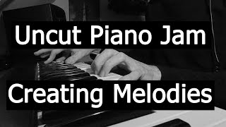 Uncut Piano Jam To Find A Melody