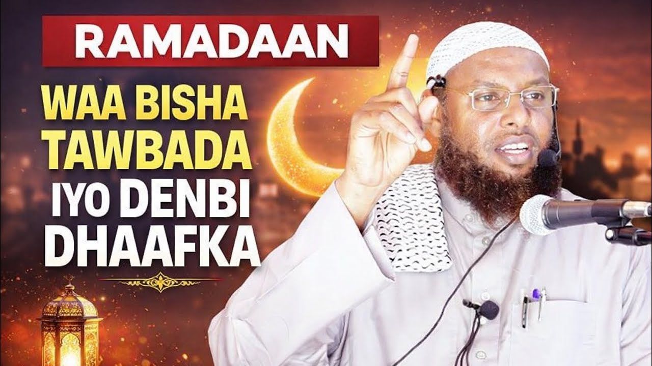 Ramadaan Waa Bishii Tawbada iyo Denbi Dhaafka || sh maxamuud xaliike 