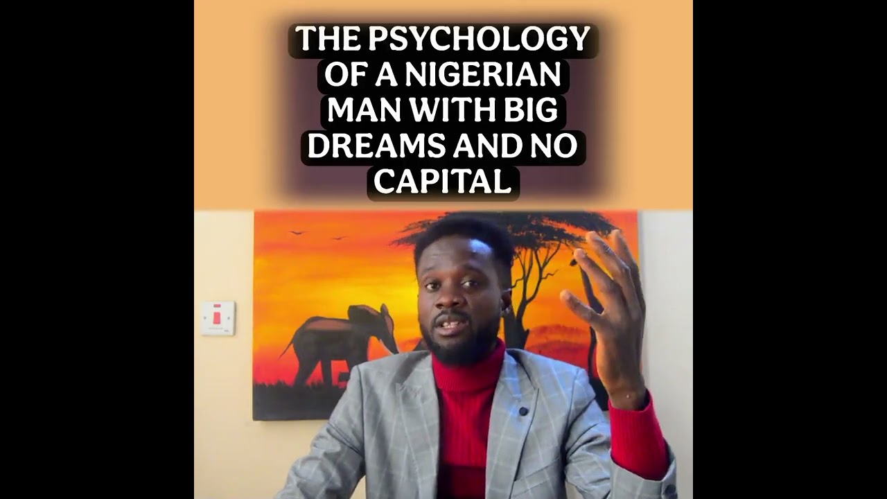 The Psychology of a Nigerian Man Who Dreams Big But No Capital 